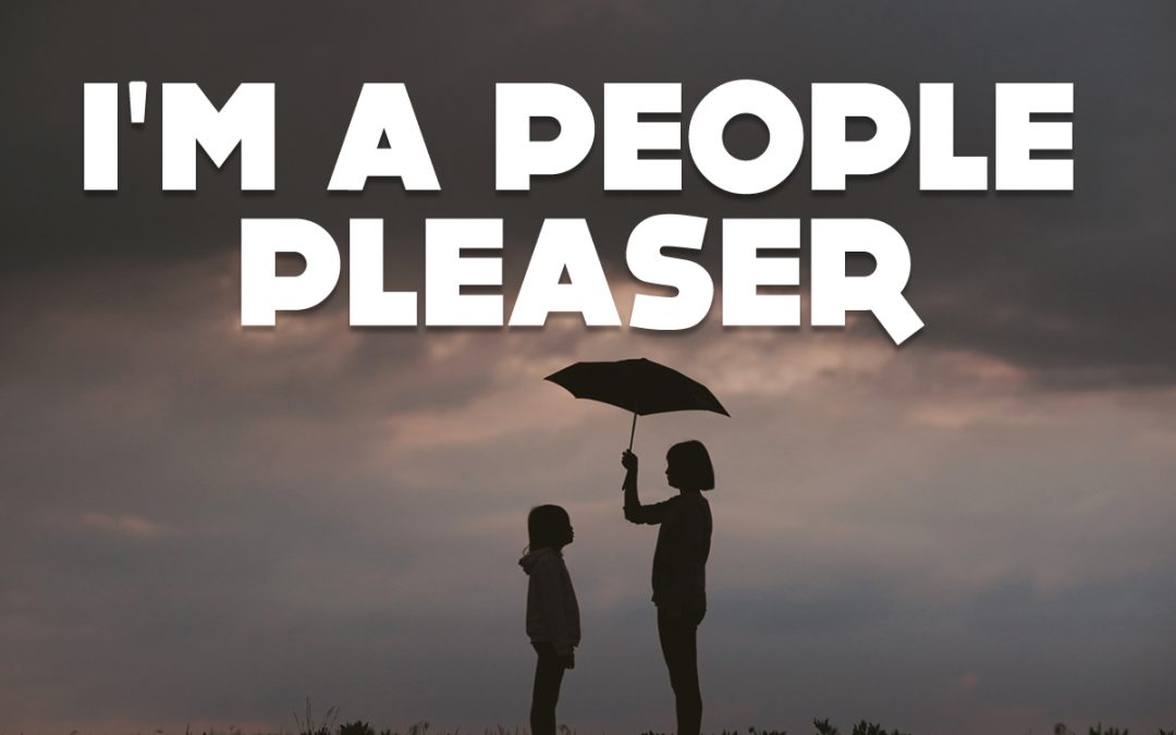 I’m a people pleaser.