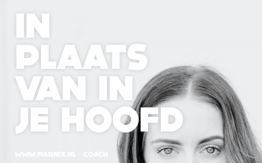 In plaats van in je hoofd.