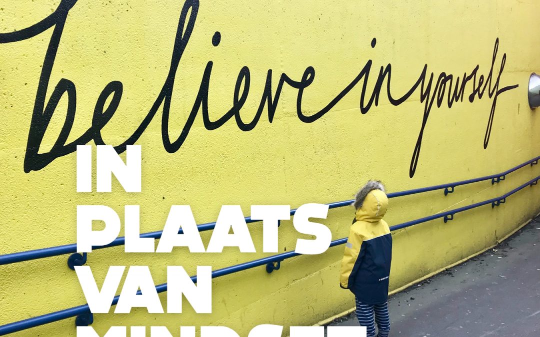 In plaats van mindset.