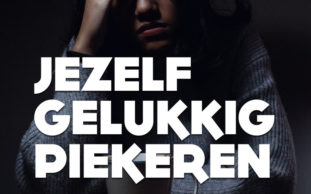 Jezelf gelukkig piekeren.