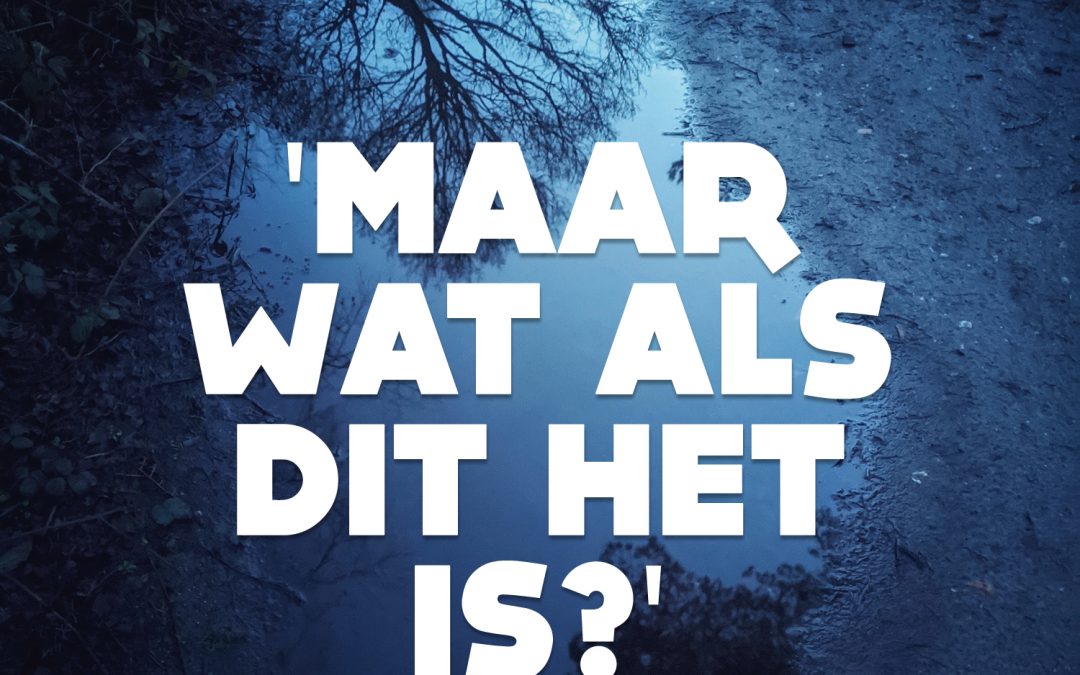 Maar wat als dit het is?