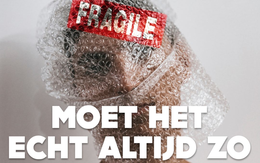 Moet het echt altijd zo voorzichtig?