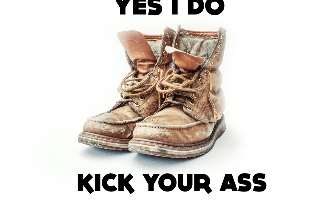 Yes I do, kick your ass.