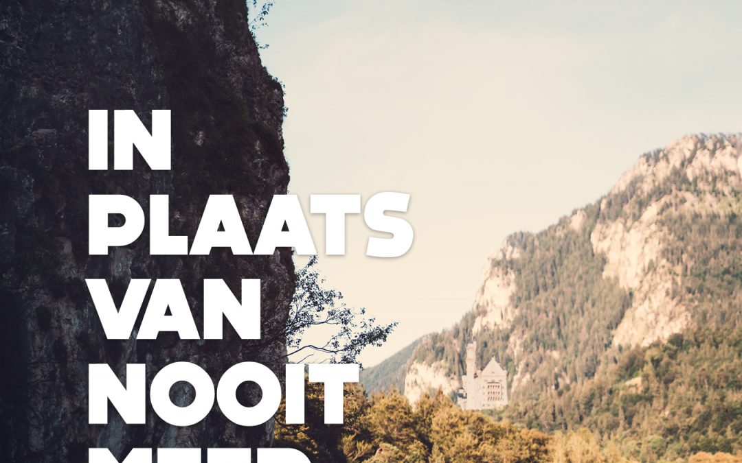 In plaats van nooit meer angst.