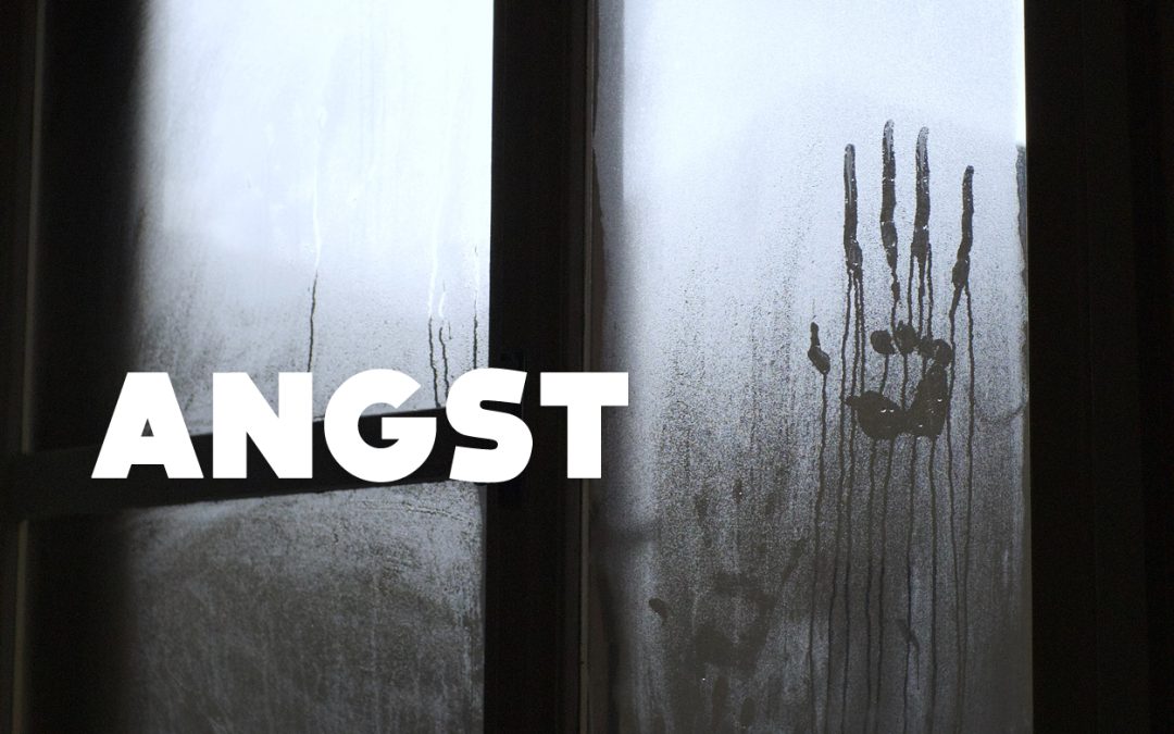 Angst.