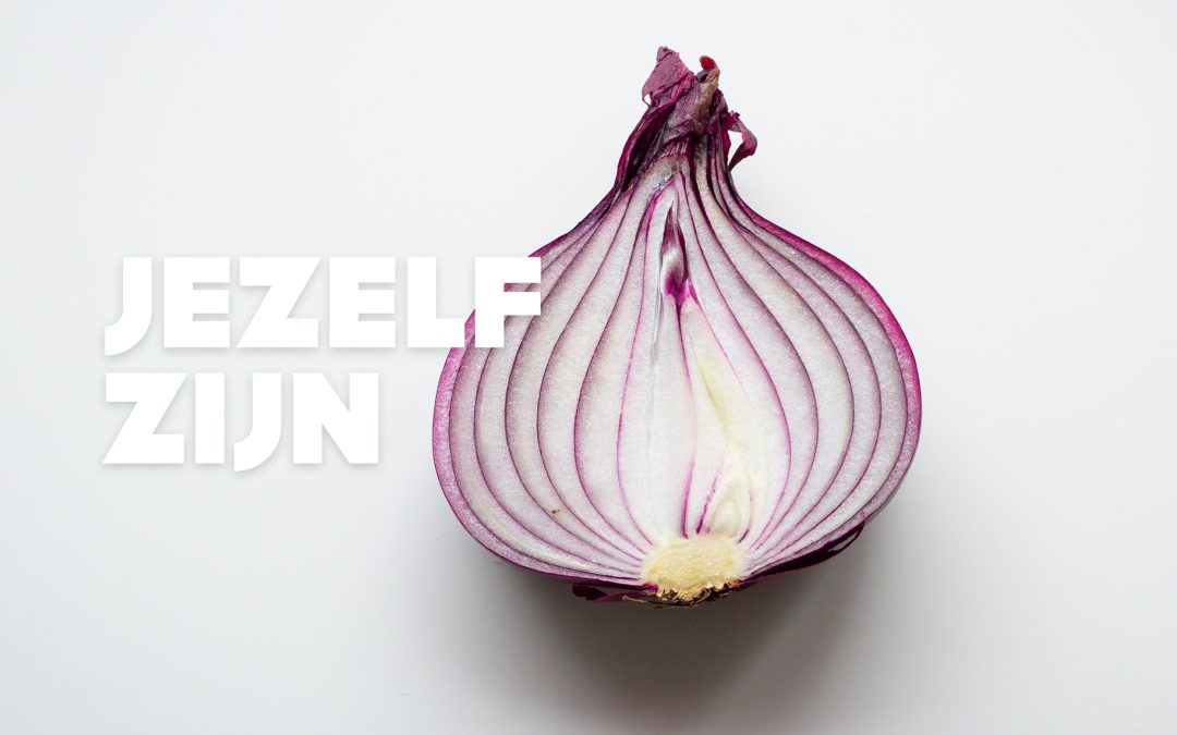 Jezelf zijn.
