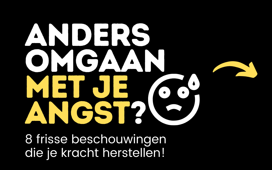 Anders omgaan met je angst?